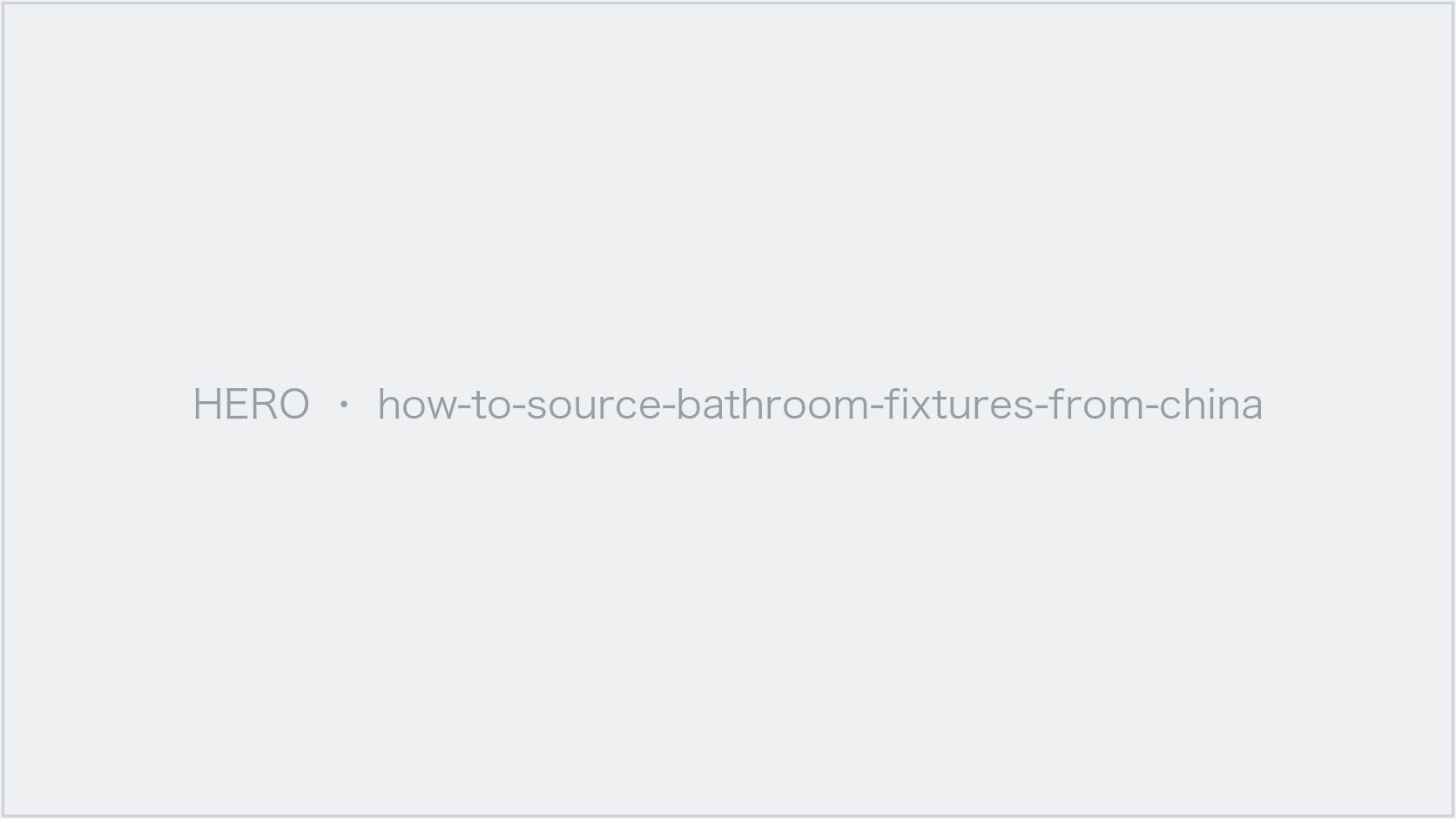 Importer sourcing ceramic bathroom fixtures from a sanitary ware factory in China